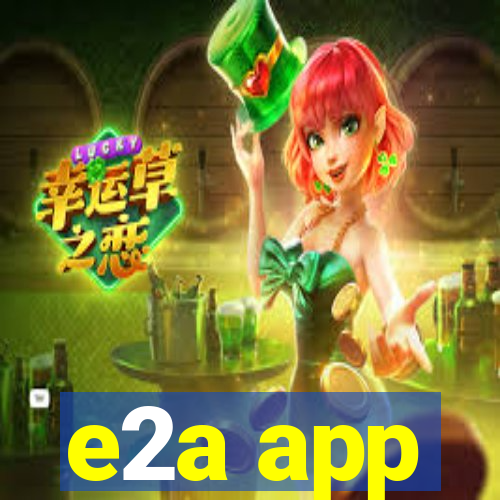 e2a app